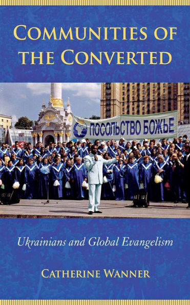 Communities of the Converted: Ukrainians and Global Evangelism