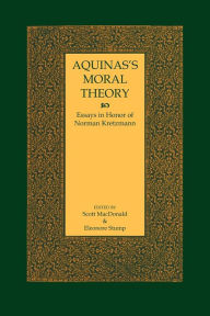 Title: Aquinas's Moral Theory: Essays in Honor of Norman Kretzmann, Author: Scott MacDonald