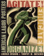 Agitate! Educate! Organize!: American Labor Posters / Edition 1