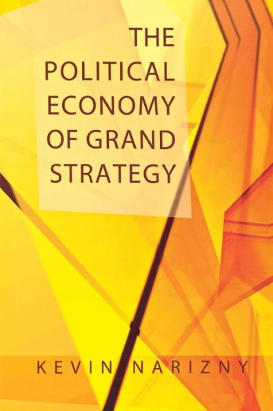 The Political Economy of Grand Strategy / Edition 1