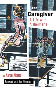 Title: The Caregiver: A Life with Alzheimer's, Author: Aaron Alterra