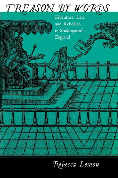 Treason by Words: Literature, Law, and Rebellion in Shakespeare's England