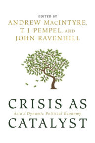 Title: Crisis as Catalyst: Asia's Dynamic Political Economy / Edition 1, Author: Andrew MacIntyre