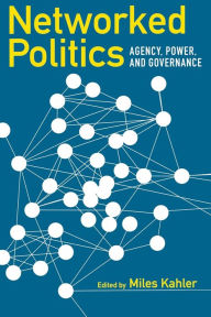 Title: Networked Politics: Agency, Power, and Governance, Author: Miles Kahler