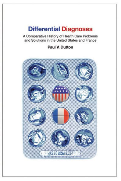 Differential Diagnoses: A Comparative History of Health Care Problems and Solutions the United States France