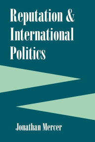 Title: Reputation and International Politics, Author: Jonathan Mercer