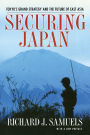 Securing Japan: Tokyo's Grand Strategy and the Future of East Asia / Edition 1