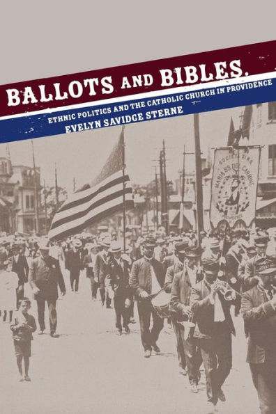 Ballots and Bibles: Ethnic Politics the Catholic Church Providence