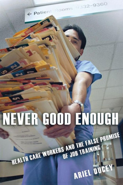 Never Good Enough: Health Care Workers and the False Promise of Job Training
