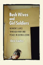Bush Wives and Girl Soldiers: Women's Lives through War and Peace in Sierra Leone