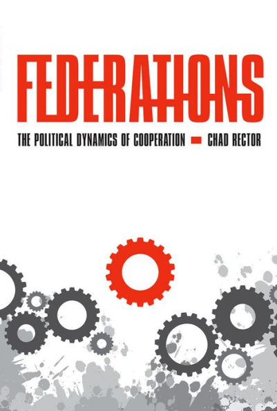 Federations: The Political Dynamics of Cooperation / Edition 1