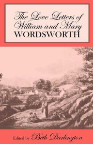Title: The Love Letters of William and Mary Wordsworth / Edition 1, Author: William Wordsworth