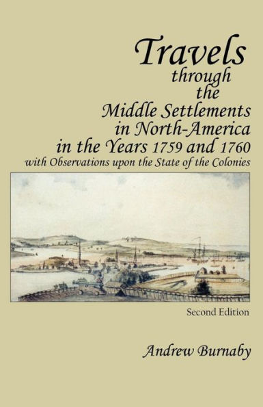 Travels through the Middle Settlements in North-America in the Years 1759 and 1760: With Observations upon the State of the Colonies / Edition 2