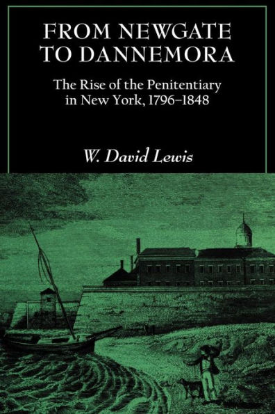 From Newgate to Dannemora: The Rise of the Penitentiary in New York, 1796-1848 / Edition 1