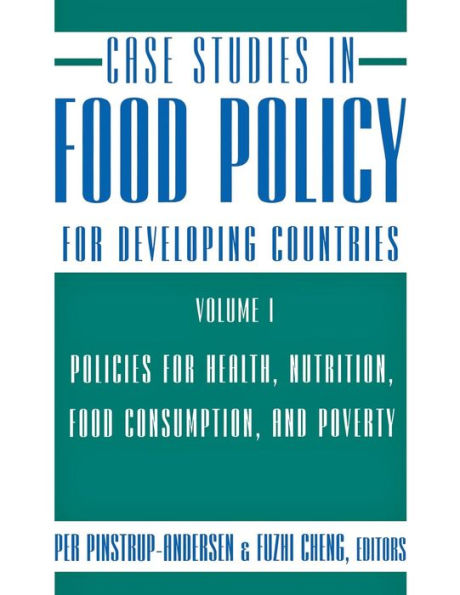 Case Studies in Food Policy for Developing Countries: Policies for Health, Nutrition, Food Consumption, and Poverty / Edition 1