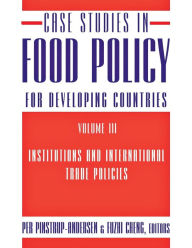Title: Case Studies in Food Policy for Developing Countries: Institutions and International Trade Policies / Edition 1, Author: Per Pinstrup-Andersen