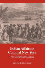 Indian Affairs in Colonial New York: The Seventeenth Century