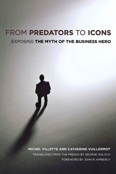 From Predators to Icons: Exposing the Myth of the Business Hero / Edition 1