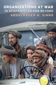 Title: Organizations at War in Afghanistan and Beyond / Edition 1, Author: Abdulkader H. Sinno