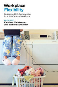 Title: Workplace Flexibility: Realigning 20th-Century Jobs for a 21st-Century Workforce, Author: Kathleen Christensen