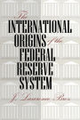 The International Origins of the Federal Reserve System