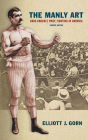 The Manly Art: Bare-Knuckle Prize Fighting in America