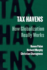 Title: Tax Havens: How Globalization Really Works, Author: Ronen Palan