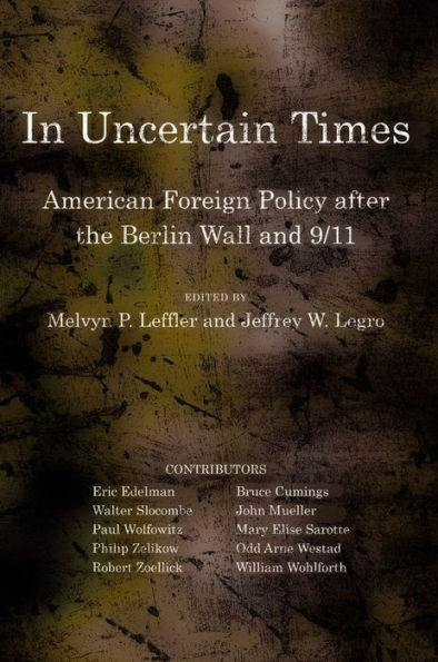 Uncertain Times: American Foreign Policy after the Berlin Wall and 9/11