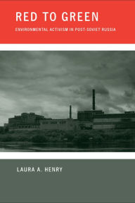 Title: Red to Green: Environmental Activism in Post-Soviet Russia, Author: Laura A. Henry