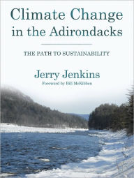 Title: Climate Change in the Adirondacks: The Path to Sustainability, Author: Jerry Jenkins
