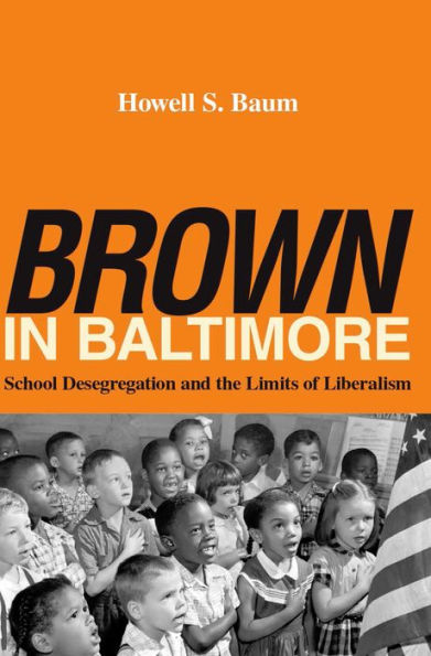 "Brown" Baltimore: School Desegregation and the Limits of Liberalism