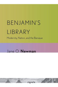 Title: Benjamin's Library: Modernity, Nation, and the Baroque, Author: Jane O. Newman