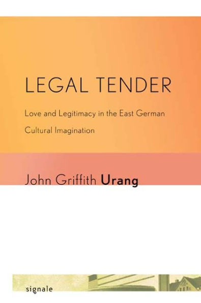 Legal Tender: Love and Legitimacy in the East German Cultural Imagination