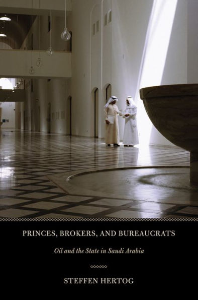 Princes, Brokers, and Bureaucrats: Oil and the State in Saudi Arabia