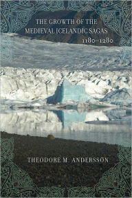 Title: The Growth of the Medieval Icelandic Sagas (1180-1280), Author: Theodore M. Andersson