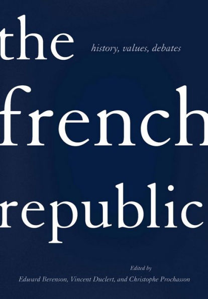 The French Republic: History, Values, Debates / Edition 1