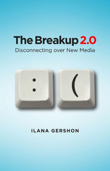 The Breakup 2.0: Disconnecting over New Media / Edition 1