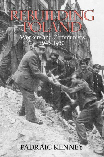 Rebuilding Poland: Workers and Communists, 1945-1950