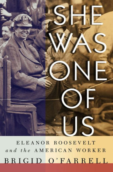 She Was One of Us: Eleanor Roosevelt and the American Worker