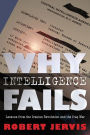 Why Intelligence Fails: Lessons from the Iranian Revolution and the Iraq War