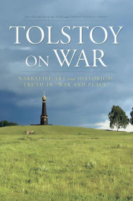 Title: Tolstoy On War: Narrative Art and Historical Truth in 