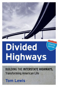 Title: Divided Highways: Building the Interstate Highways, Transforming American Life, Author: Tom Lewis