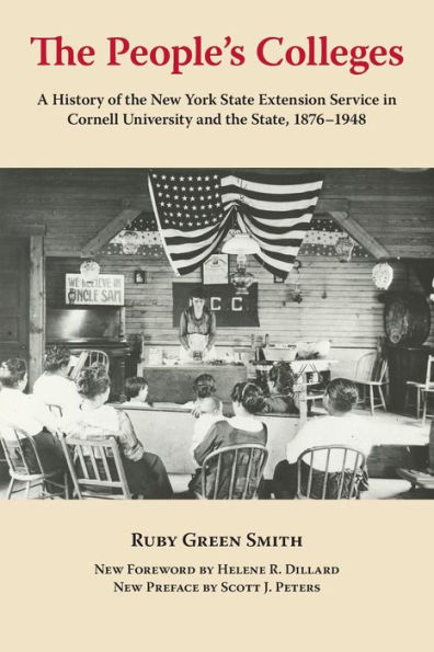The People's Colleges: A History of the New York State Extension Service in Cornell University and the State, 1876-1948