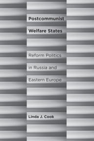 Title: Postcommunist Welfare States: Reform Politics in Russia and Eastern Europe, Author: Linda J. Cook