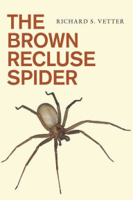 Title: The Brown Recluse Spider, Author: Richard S. Vetter