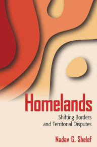 Title: Homelands: Shifting Borders and Territorial Disputes, Author: Nadav G. Shelef