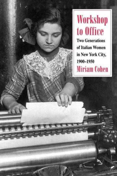 Workshop to Office: Two Generations of Italian Women in New York City, 1900-1950 / Edition 1