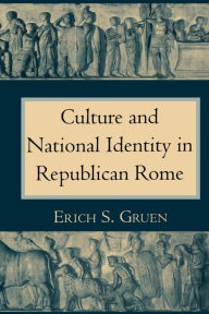 Title: Culture and National Identity in Republican Rome / Edition 1, Author: Erich S. Gruen