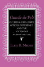 Outside the Pale: Cultural Exclusion, Gender Difference, and the Victorian Woman Writer