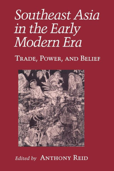 Southeast Asia the Early Modern Era: Trade, Power, and Belief